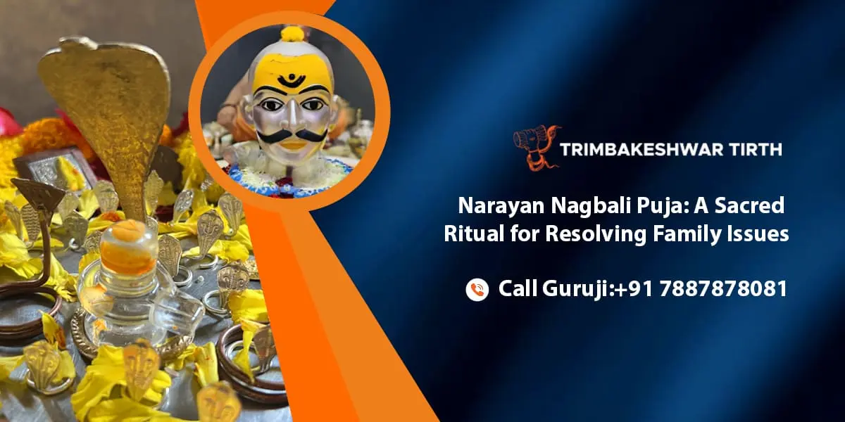 Narayan Nagbali Puja: A Sacred Ritual For Resolving Family Issues